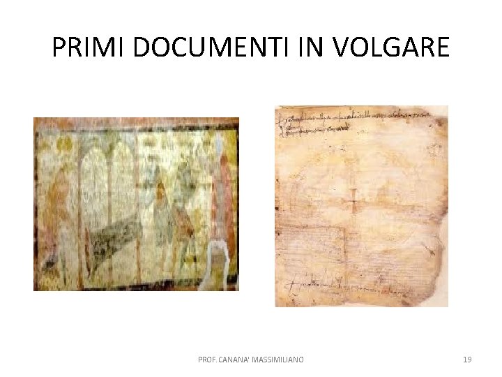 PRIMI DOCUMENTI IN VOLGARE PROF. CANANA' MASSIMILIANO 19 