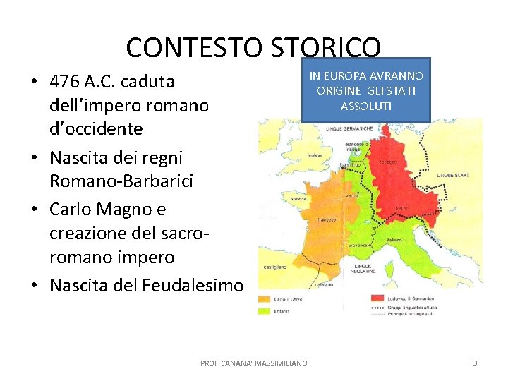 CONTESTO STORICO • 476 A. C. caduta dell’impero romano d’occidente • Nascita dei regni