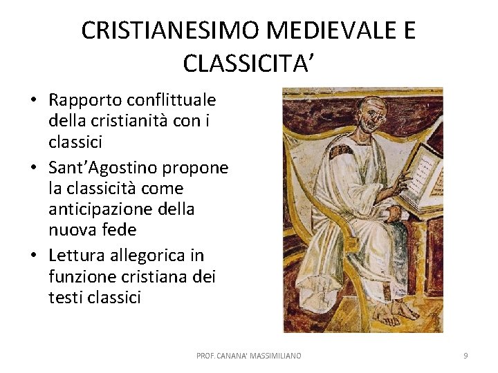 CRISTIANESIMO MEDIEVALE E CLASSICITA’ • Rapporto conflittuale della cristianità con i classici • Sant’Agostino
