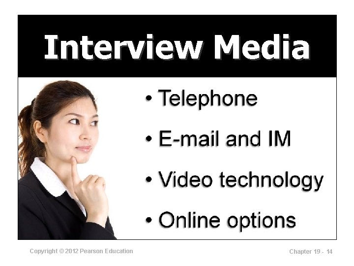 Interview Media Copyright © 2012 Pearson Education Chapter 19 - 14 