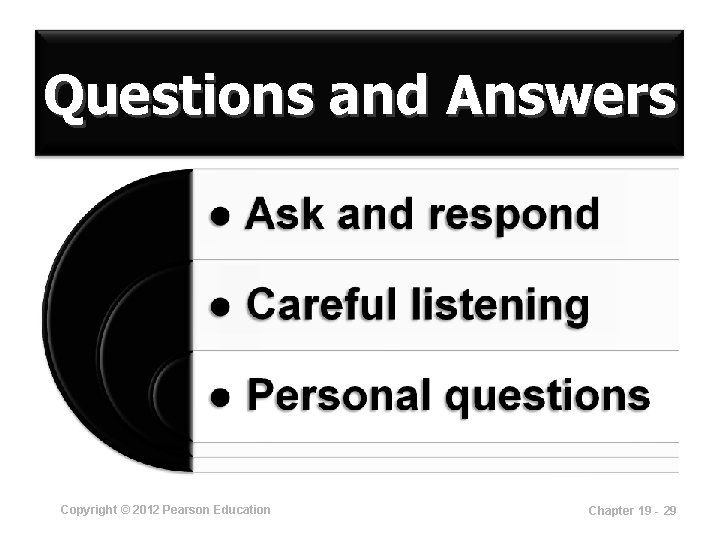 Questions and Answers Copyright © 2012 Pearson Education Chapter 19 - 29 