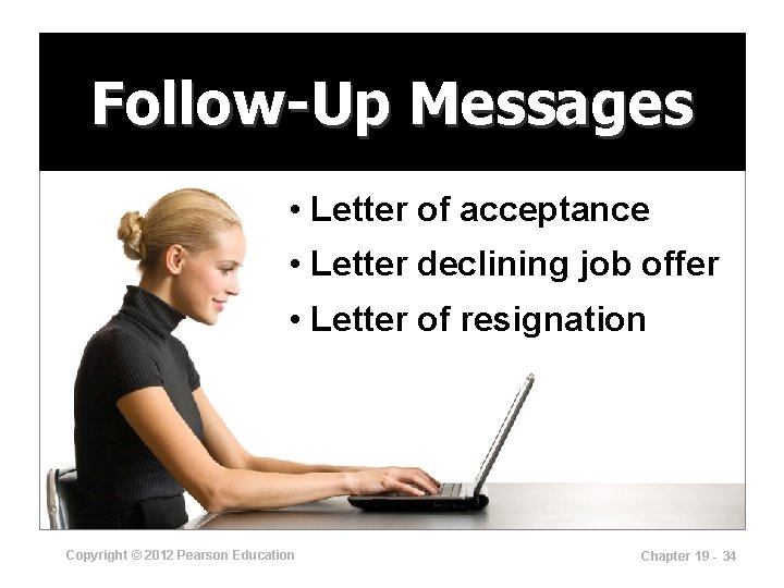 Follow-Up Messages • Letter of acceptance • Letter declining job offer • Letter of