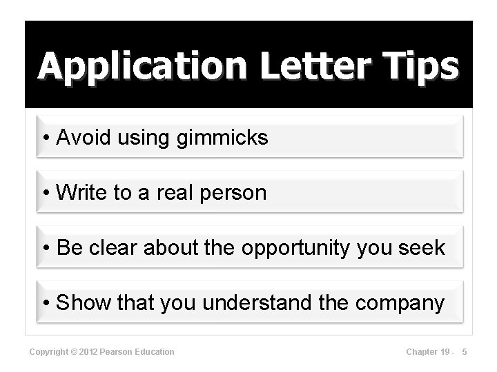 Application Letter Tips • Avoid using gimmicks • Write to a real person •