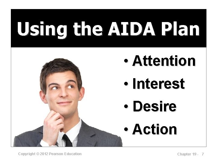 Using the AIDA Plan • Attention • Interest • Desire • Action Copyright ©