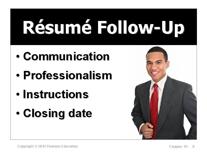 Résumé Follow-Up • Communication • Professionalism • Instructions • Closing date Copyright © 2012