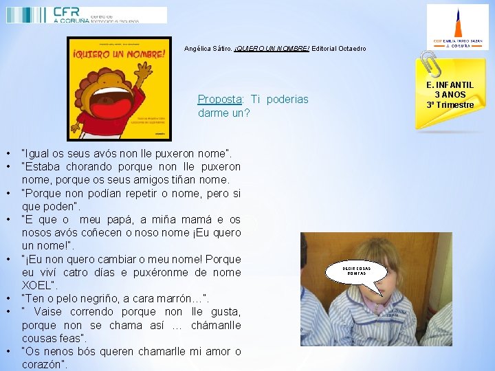 Angélica Sátiro. ¡QUIERO UN NOMBRE! Editorial Octaedro E. INFANTIL 3 ANOS 3º Trimestre Proposta: