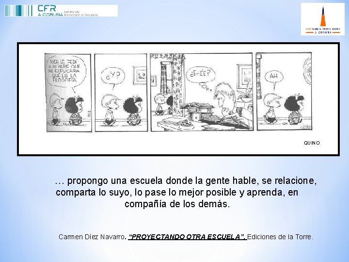 QUINO … propongo una escuela donde la gente hable, se relacione, comparta lo suyo,