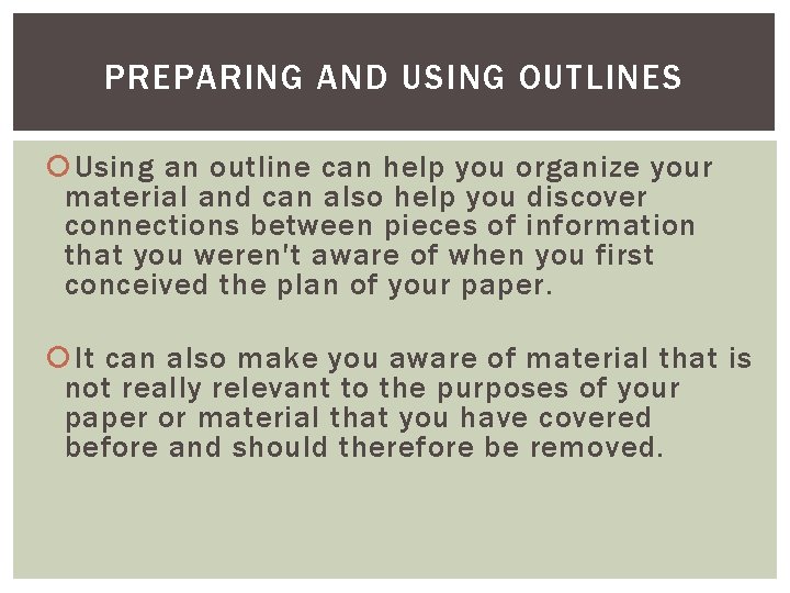 PREPARING AND USING OUTLINES Using an outline can help you organize your material and PREPARING AND USING OUTLINES Using an outline can help you organize your material and