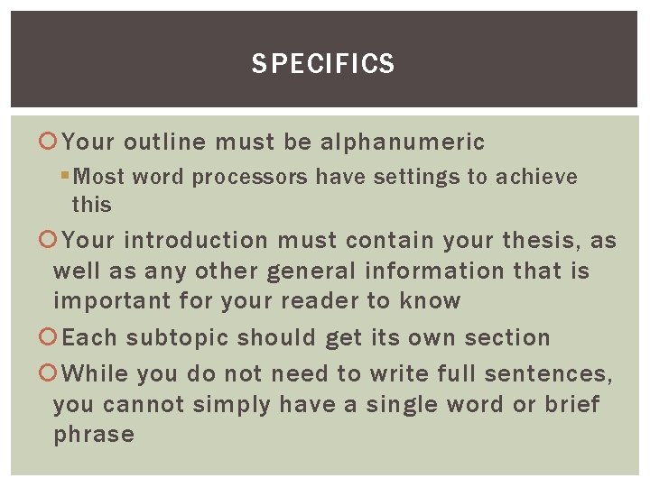 SPECIFICS Your outline must be alphanumeric § Most word processors have settings to achieve SPECIFICS Your outline must be alphanumeric § Most word processors have settings to achieve