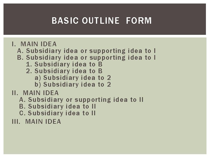 BASIC OUTLINE FORM I. MAIN IDEA A. Subsidiary idea or supporting idea to I BASIC OUTLINE FORM I. MAIN IDEA A. Subsidiary idea or supporting idea to I