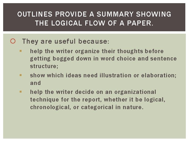 OUTLINES PROVIDE A SUMMARY SHOWING THE LOGICAL FLOW OF A PAPER. They are useful OUTLINES PROVIDE A SUMMARY SHOWING THE LOGICAL FLOW OF A PAPER. They are useful