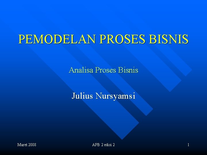 PEMODELAN PROSES BISNIS Analisa Proses Bisnis Julius Nursyamsi Maret 2008 APB 2 edisi 2
