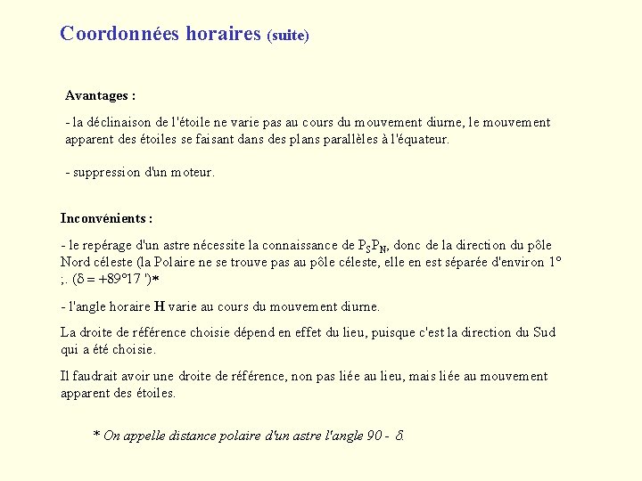 Coordonnées horaires (suite) Avantages : - la déclinaison de l'étoile ne varie pas au