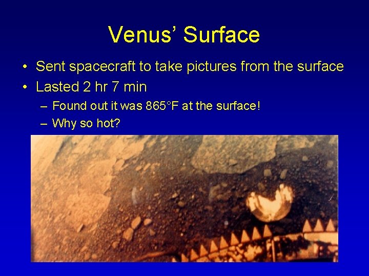 Venus’ Surface • Sent spacecraft to take pictures from the surface • Lasted 2