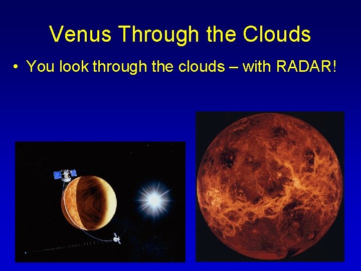 Venus Through the Clouds • You look through the clouds – with RADAR! 