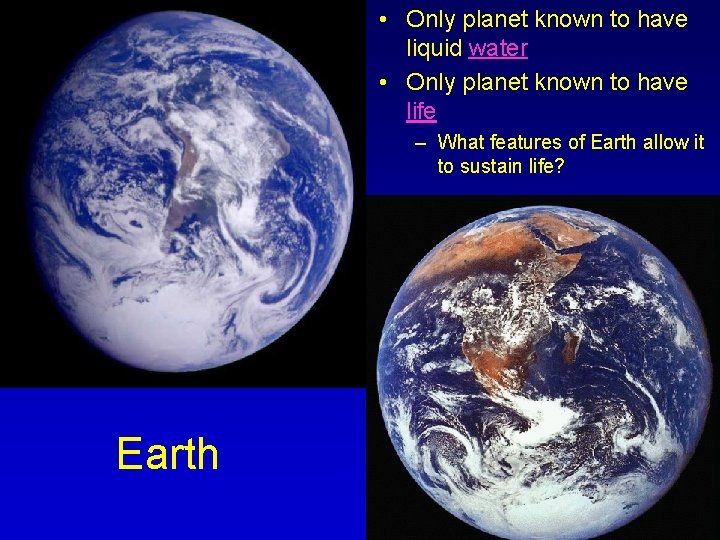  • Only planet known to have liquid water • Only planet known to
