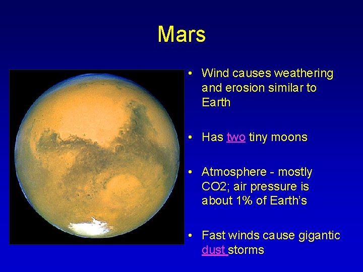 Mars • Wind causes weathering and erosion similar to Earth • Has two tiny