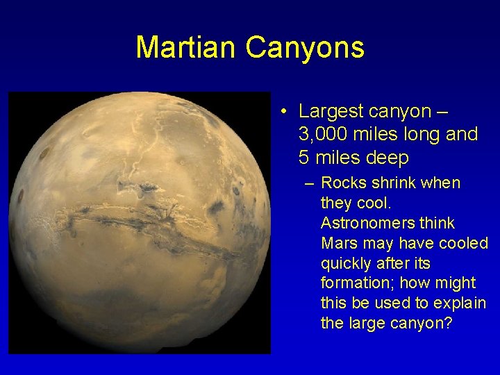 Martian Canyons • Largest canyon – 3, 000 miles long and 5 miles deep