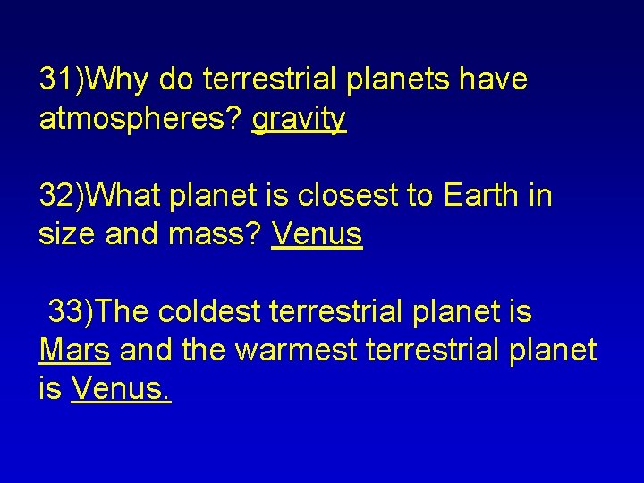 31)Why do terrestrial planets have atmospheres? gravity 32)What planet is closest to Earth in