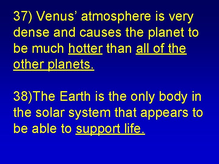 37) Venus’ atmosphere is very dense and causes the planet to be much hotter