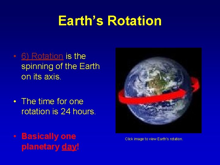 Earth’s Rotation • 6) Rotation is the spinning of the Earth on its axis.