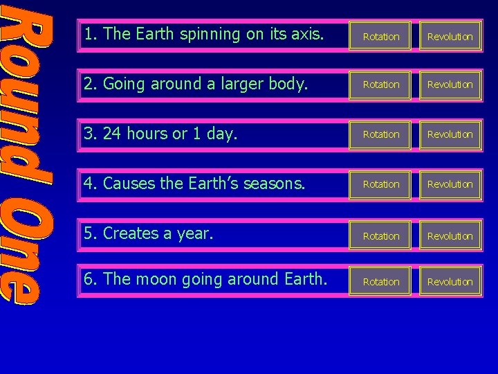 1. The Earth spinning on its axis. Rotation Revolution 2. Going around a larger