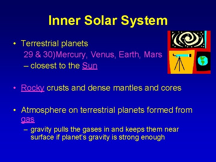 Inner Solar System • Terrestrial planets 29 & 30)Mercury, Venus, Earth, Mars – closest