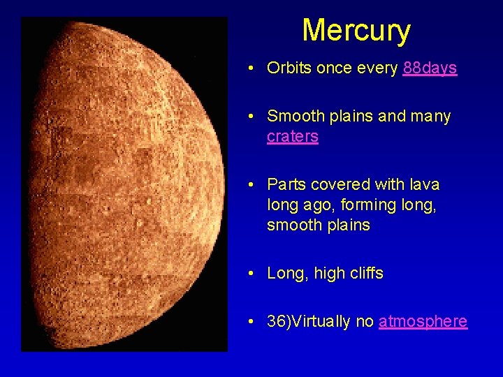 Mercury • Orbits once every 88 days • Smooth plains and many craters •