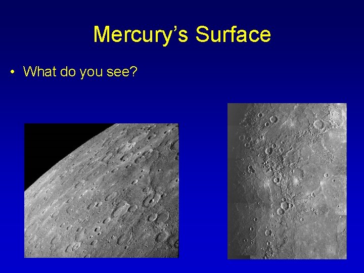 Mercury’s Surface • What do you see? 