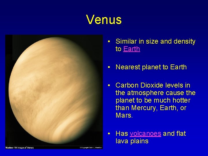 Venus • Similar in size and density to Earth • Nearest planet to Earth