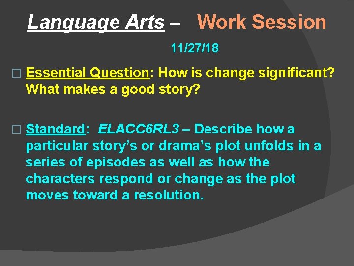 Language Arts – Work Session 11/27/18 � Essential Question: How is change significant? What
