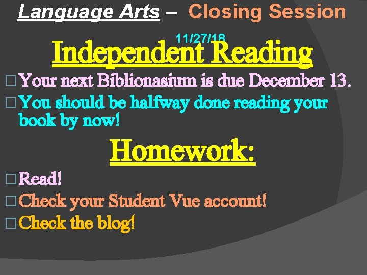 Language Arts – Closing Session 11/27/18 Independent Reading � Your next Biblionasium is due