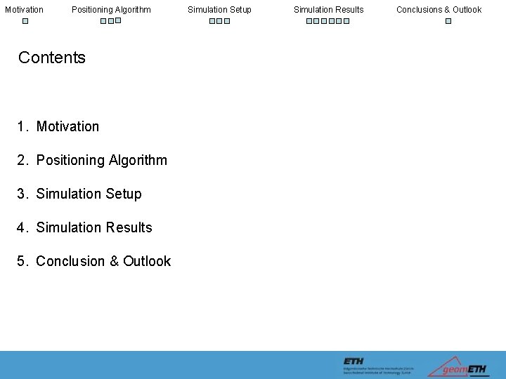 Motivation Positioning Algorithm Contents 1. Motivation 2. Positioning Algorithm 3. Simulation Setup 4. Simulation