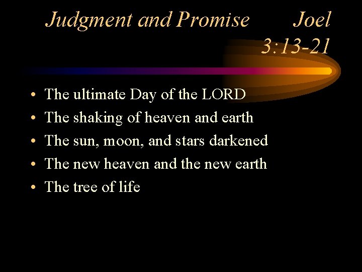 Judgment and Promise • • • Joel 3: 13 -21 The ultimate Day of