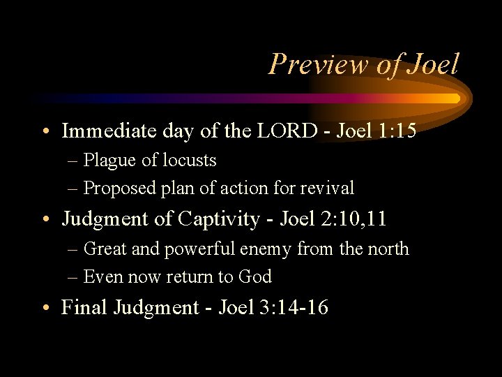 Preview of Joel • Immediate day of the LORD - Joel 1: 15 –