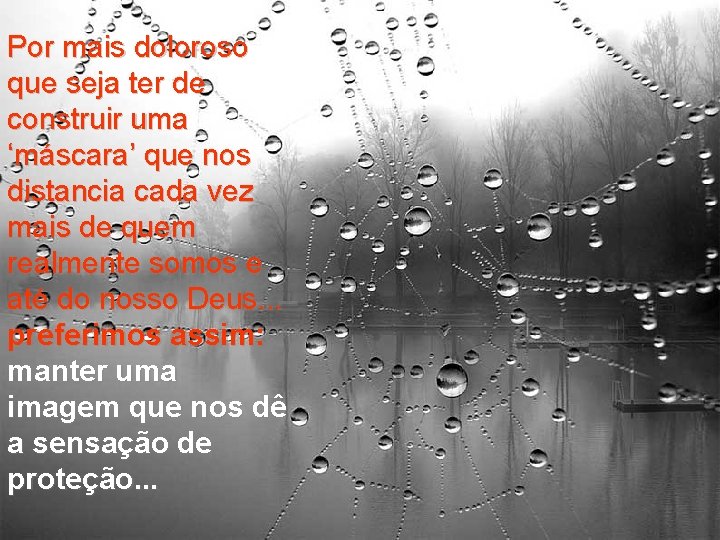 Por mais doloroso que seja ter de construir uma ‘máscara’ que nos distancia cada