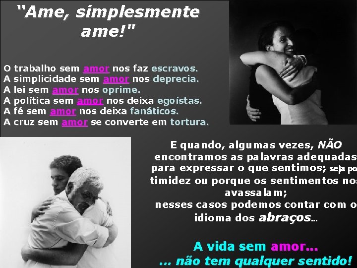 “Ame, simplesmente ame!" O trabalho sem amor nos faz escravos. A simplicidade sem amor