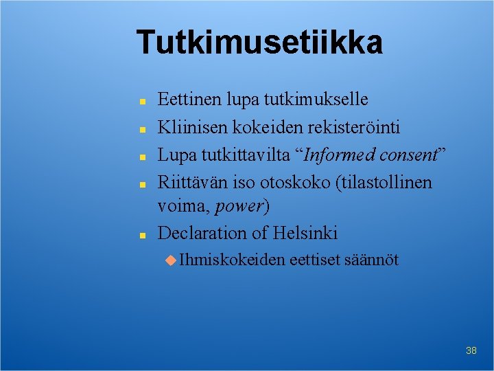 Tutkimusetiikka n n n Eettinen lupa tutkimukselle Kliinisen kokeiden rekisteröinti Lupa tutkittavilta “Informed consent” Tutkimusetiikka n n n Eettinen lupa tutkimukselle Kliinisen kokeiden rekisteröinti Lupa tutkittavilta “Informed consent”