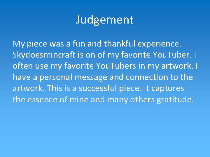 Judgement My piece was a fun and thankful experience. Skydoesmincraft is on of my Judgement My piece was a fun and thankful experience. Skydoesmincraft is on of my
