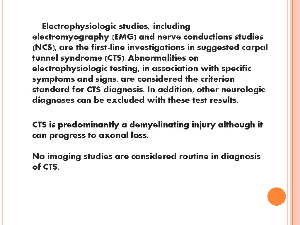 Electrophysiologic studies, including electromyography (EMG) and nerve conductions studies (NCS), are the first-line investigations