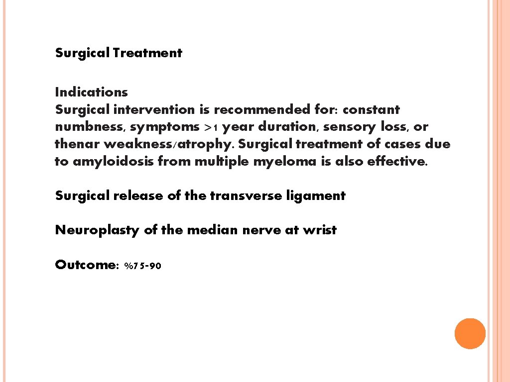Surgical Treatment Indications Surgical intervention is recommended for: constant numbness, symptoms >1 year duration,