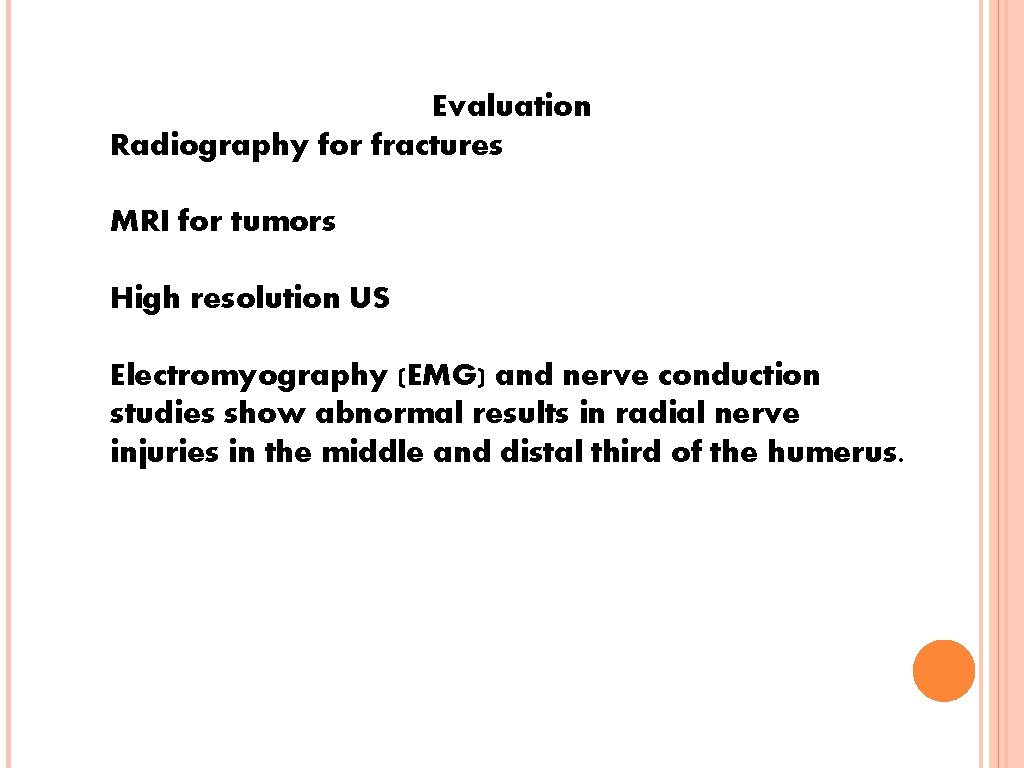 Evaluation Radiography for fractures MRI for tumors High resolution US Electromyography (EMG) and nerve