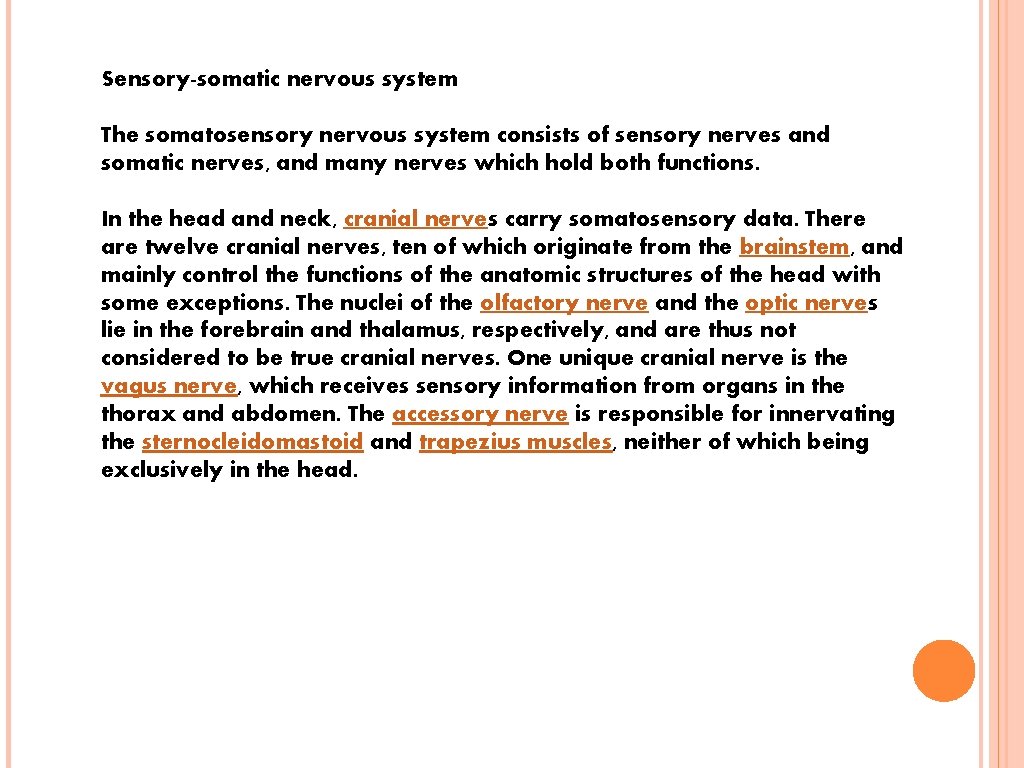 Sensory-somatic nervous system The somatosensory nervous system consists of sensory nerves and somatic nerves,