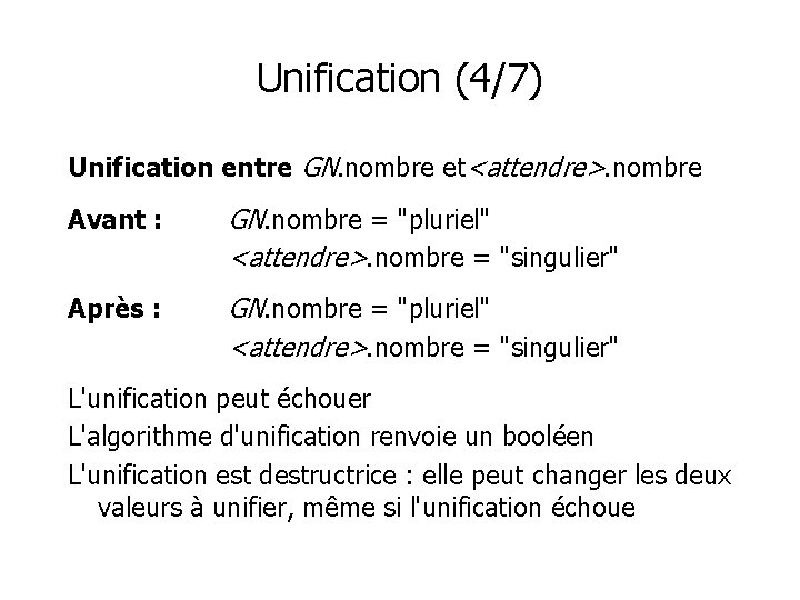 Unification (4/7) Unification entre GN. nombre et<attendre>. nombre Avant : GN. nombre = "pluriel"