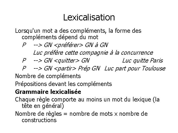 Lexicalisation Lorsqu'un mot a des compléments, la forme des compléments dépend du mot P