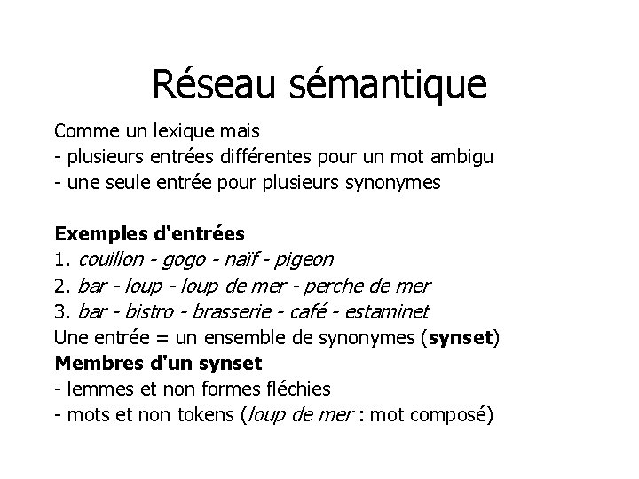 Réseau sémantique Comme un lexique mais - plusieurs entrées différentes pour un mot ambigu