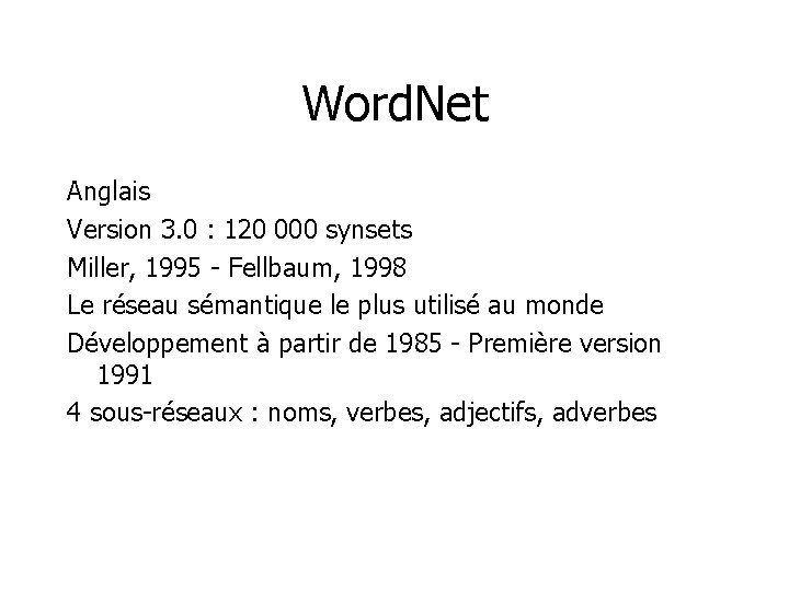 Word. Net Anglais Version 3. 0 : 120 000 synsets Miller, 1995 - Fellbaum,