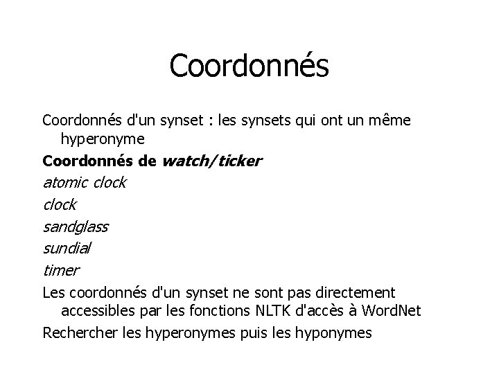 Coordonnés d'un synset : les synsets qui ont un même hyperonyme Coordonnés de watch/ticker