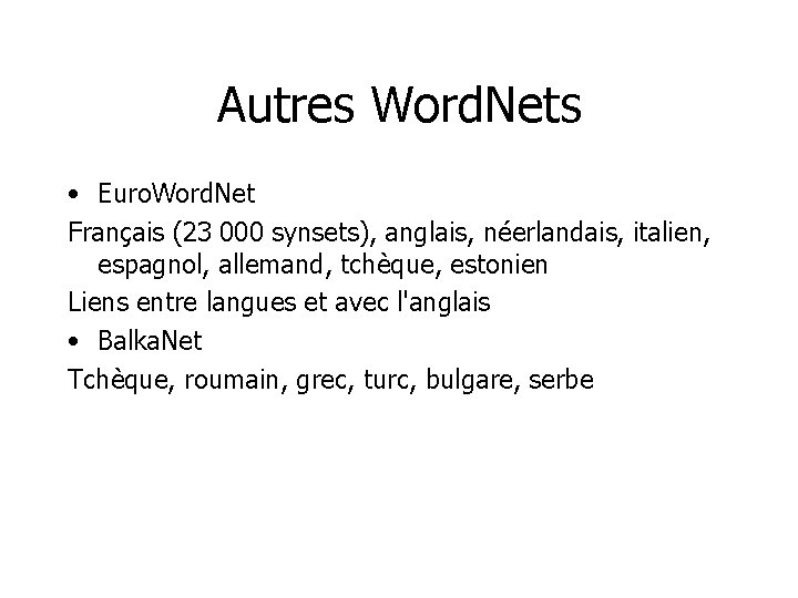 Autres Word. Nets • Euro. Word. Net Français (23 000 synsets), anglais, néerlandais, italien,