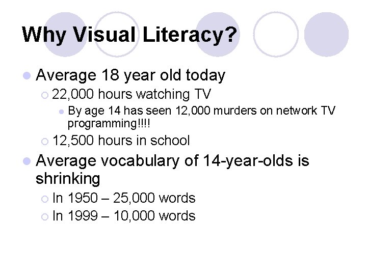 Why Visual Literacy? l Average 18 year old today ¡ 22, 000 hours watching